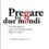 “Pregare tra due mondi” a cura di Francesca Lagormarsino